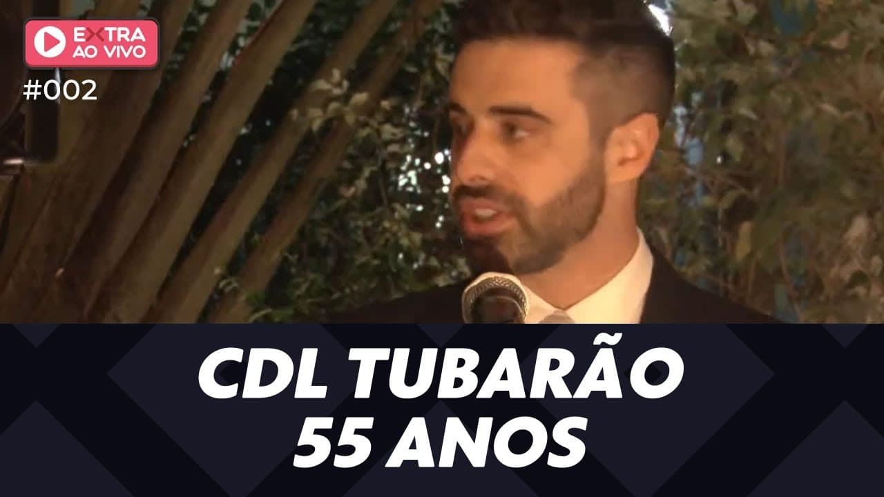 ASSISTA: Assembleia de 55 anos da CDL Tubarão - EXTRA Ao Vivo #002