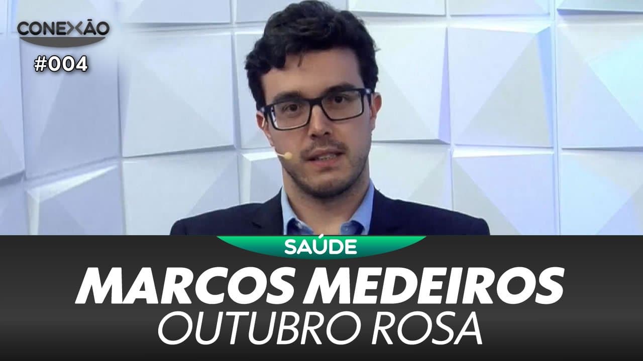 ASSISTA: MARCOS MEDEIROS, Outubro Rosa - Conexão #004