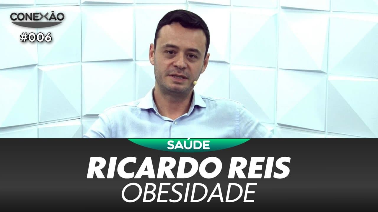 ASSISTA: Ricardo Reis, obesidade - Conexão #006