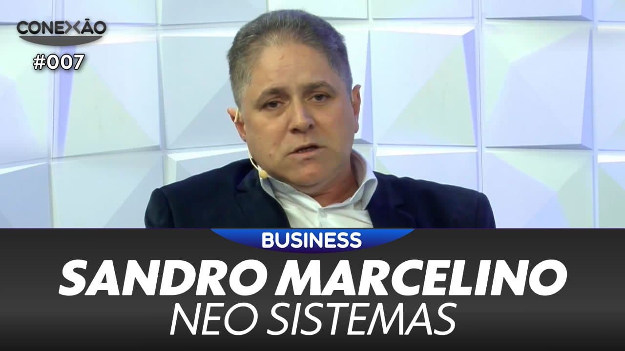 ASSISTA: Sandro Marcelino, Neo Sistemas - Conexão #007