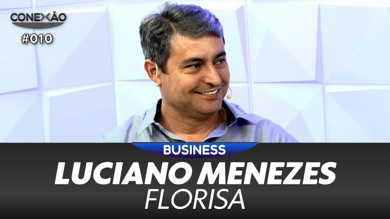 ASSISTA: Luciano Menezes, Florisa – Conexão #010