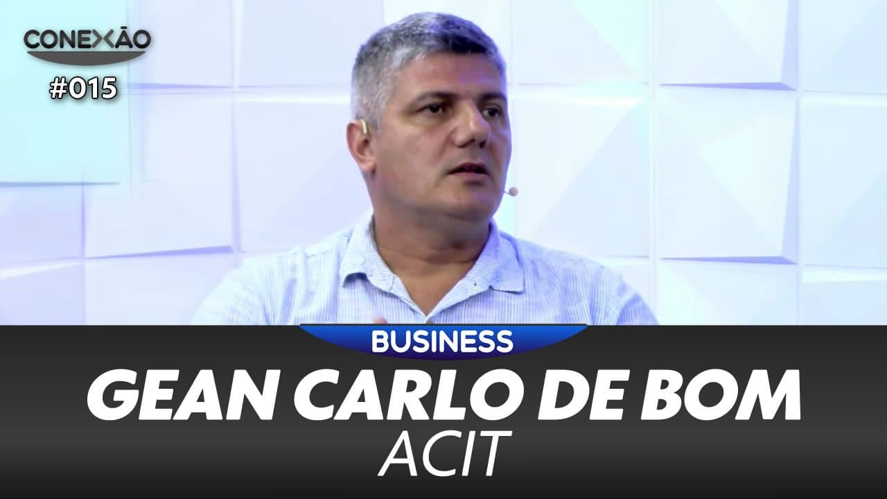 ASSISTA: Gean Carlo de Bom, presidente da Acit – Conexão #015
