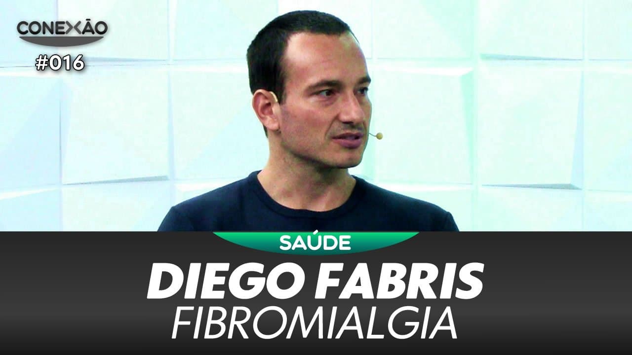 ASSISTA: Diego Fabris, fibromialgia - Conexão #016