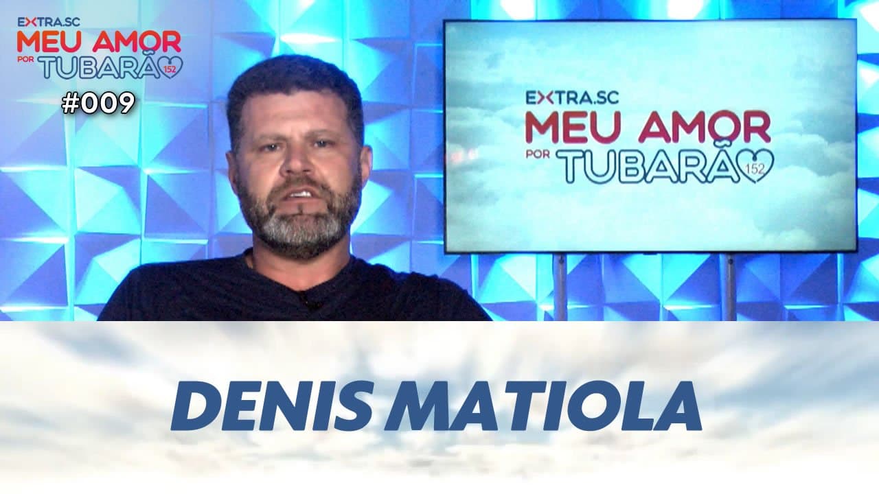 ASSISTA: Denis Matiola, empresário e vereador – Meu Amor por Tubarão #009