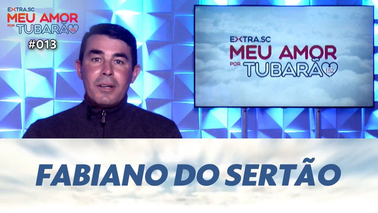 ASSISTA: Fabiano do Sertão, vereador – Meu Amor por Tubarão #013
