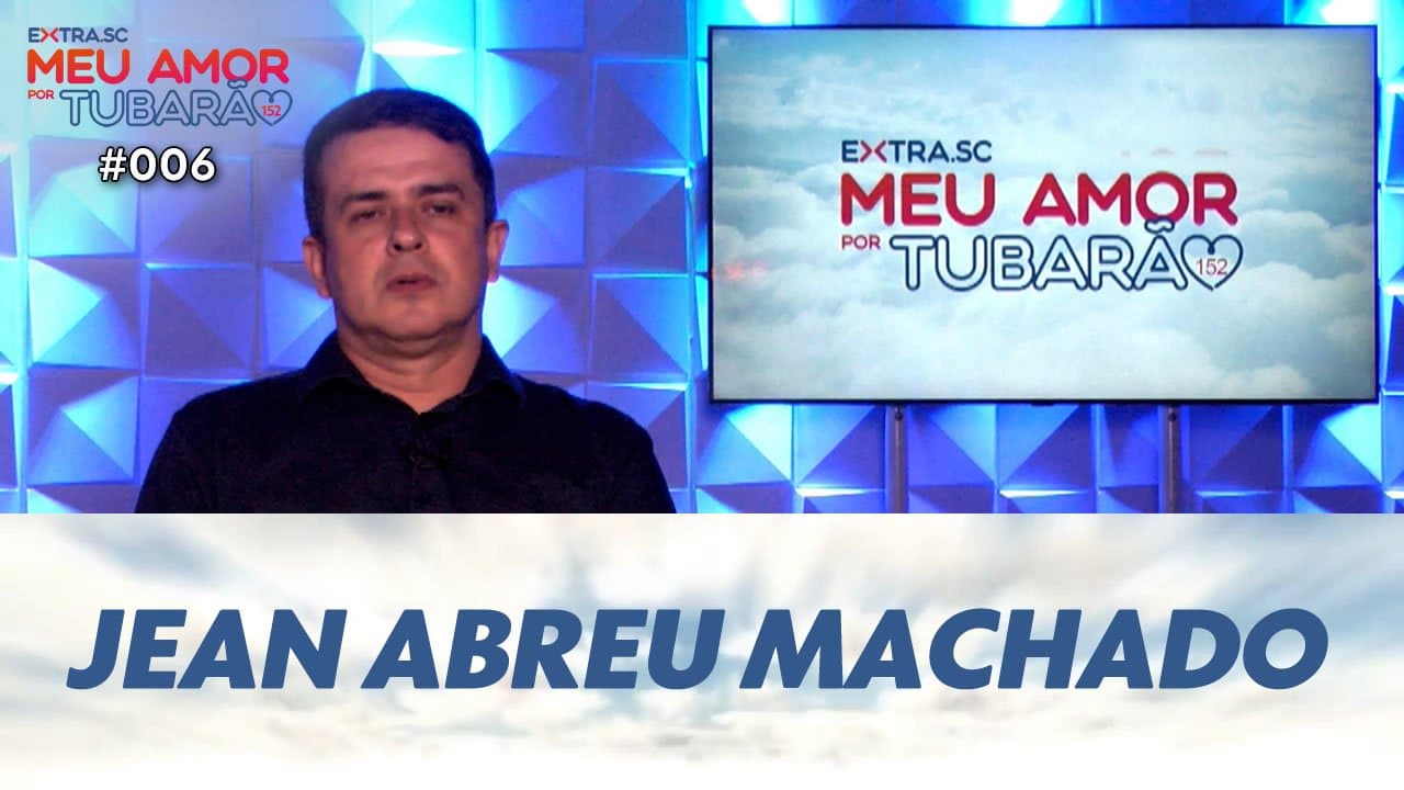 ASSISTA: Jean Abreu Machado, médico e vereador - Meu Amor por Tubarão #006