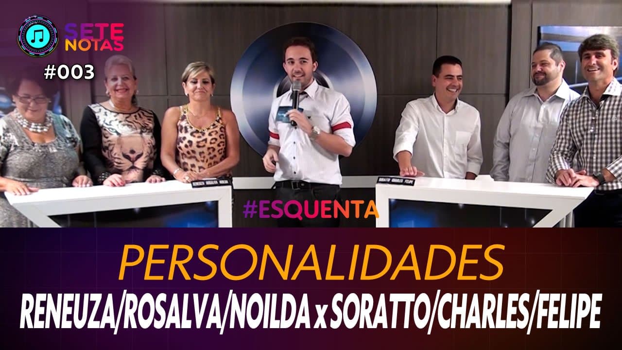 ASSISTA: Personalidades - Reneuza Borba, Rosalva Schlickman e Noilda Domingos x Soratto, Charles Conceição e Felipe Nascimento - Sete Notas #003