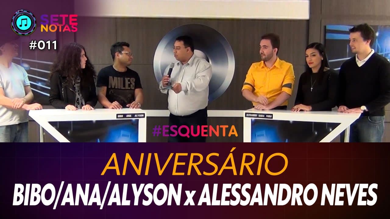 ASSISTA: Aniversário – Bibo, Ana Liberato e Alyson Oliveira x Alessandro Neves – Sete Notas #011