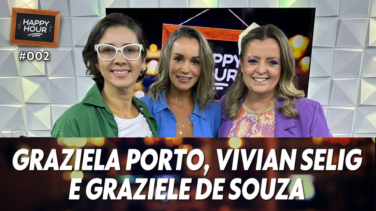 ASSISTA: Graziela Porto, Vivian Selig e Graziele de Souza – Happy Hour #002