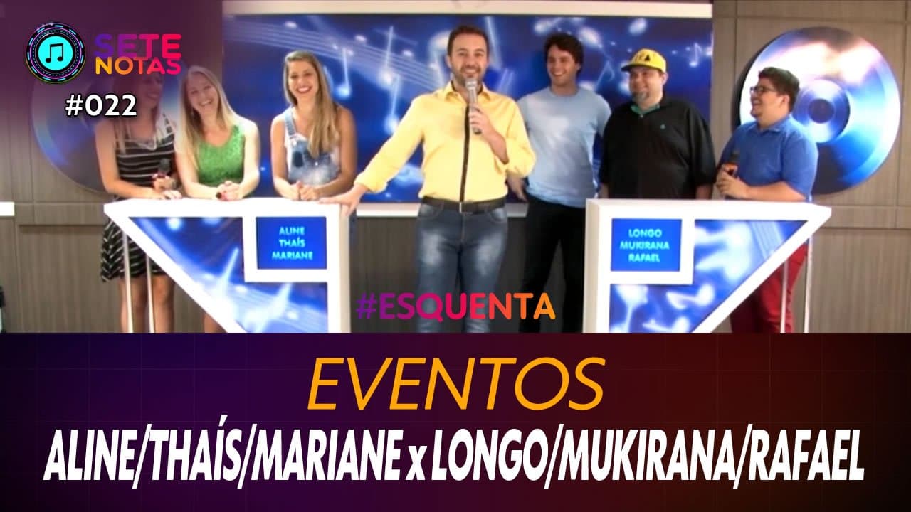 ASSISTA: Eventos – Mariane Margotti, Thaís Capistrano e Aline Krüger x André Longo, Mukirana e Rafael Camilo – Sete Notas #022