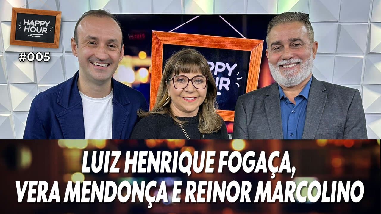 ASSISTA: Luiz Henrique Fogaça, Vera Mendonça e Reinor Marcolino – Happy Hour #005