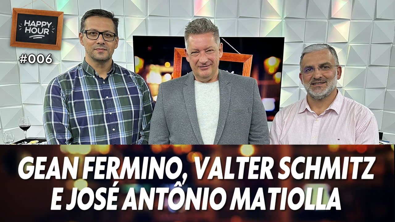 ASSISTA: Gean Fermino, Valter Schmitz e José Antônio Matiolla – Happy Hour #006