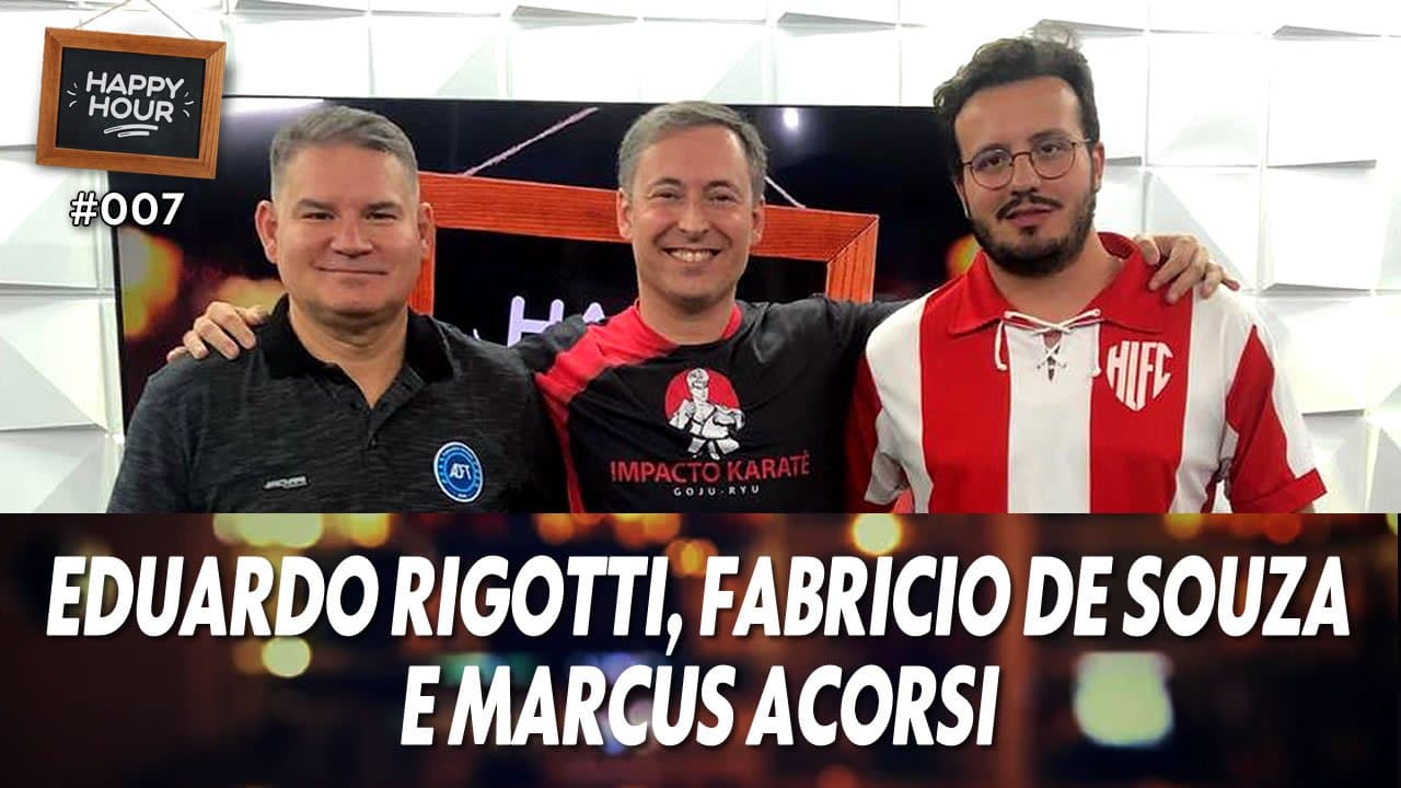 ASSISTA: Eduardo Rigotti, Fabricio de Souza e Marcus Acorsi – Happy Hour #007