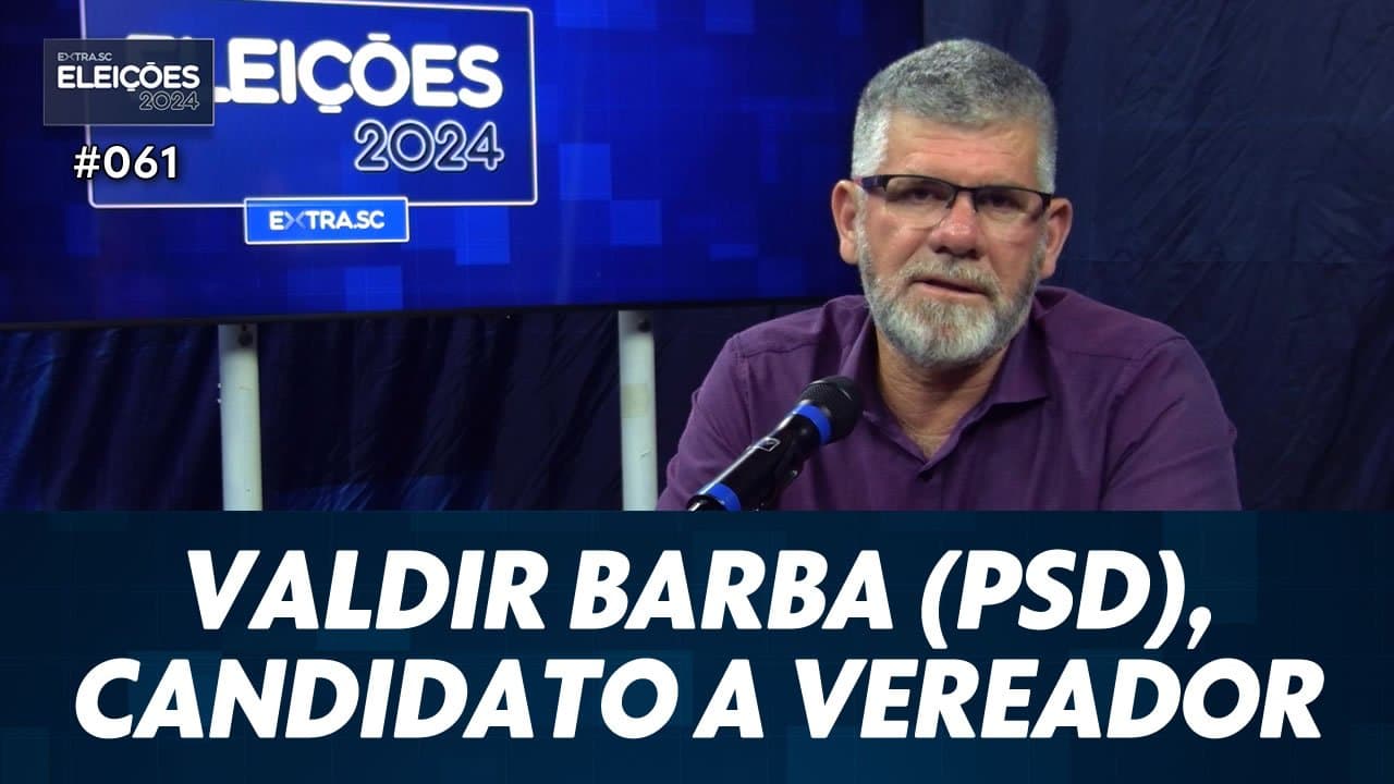 ASSISTA: Conheça Valdir Barba (PSD), candidato a vereador de Tubarão – Eleições #061