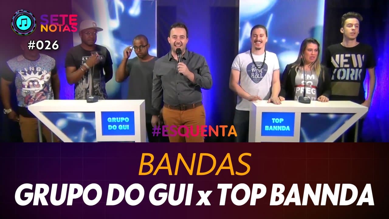 ASSISTA: Bandas - Grupo do Gui x Top Bannda – Sete Notas #026