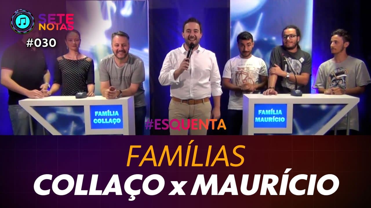 ASSISTA: Famílias - Collaço x Maurício – Sete Notas #030