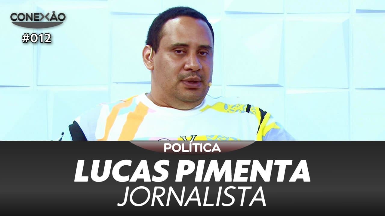 ASSISTA: Lucas Pimenta, jornalista – Conexão #012