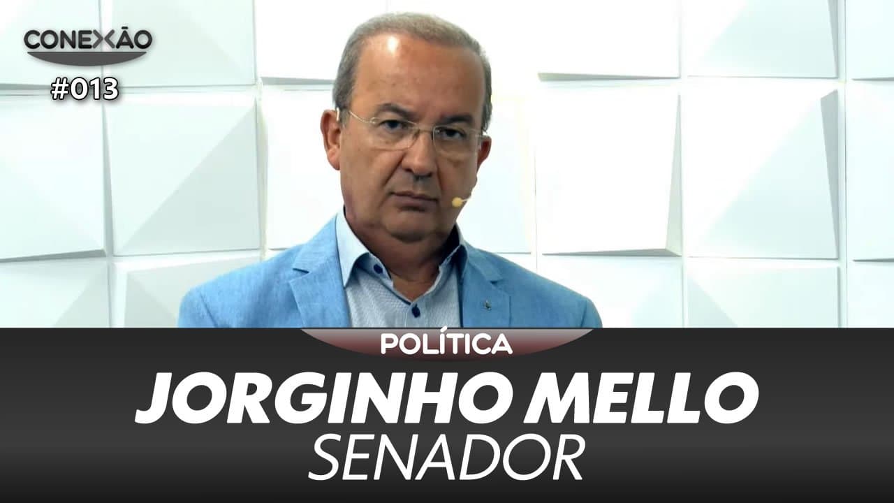 ASSISTA: Jorginho Mello, senador - Conexão #013