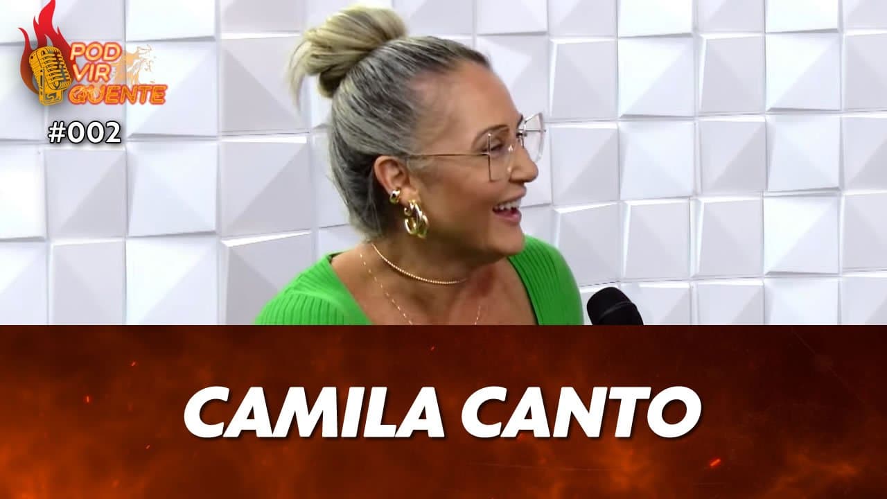 ASSISTA: Camila Canto – Pod Vir Quente #002